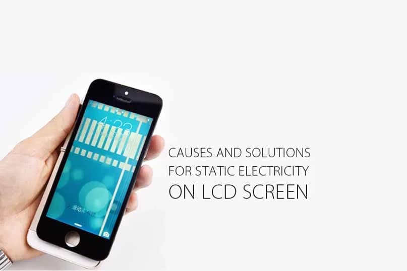 Causes &amp; Solutions for Static Electricity on LCD Screen