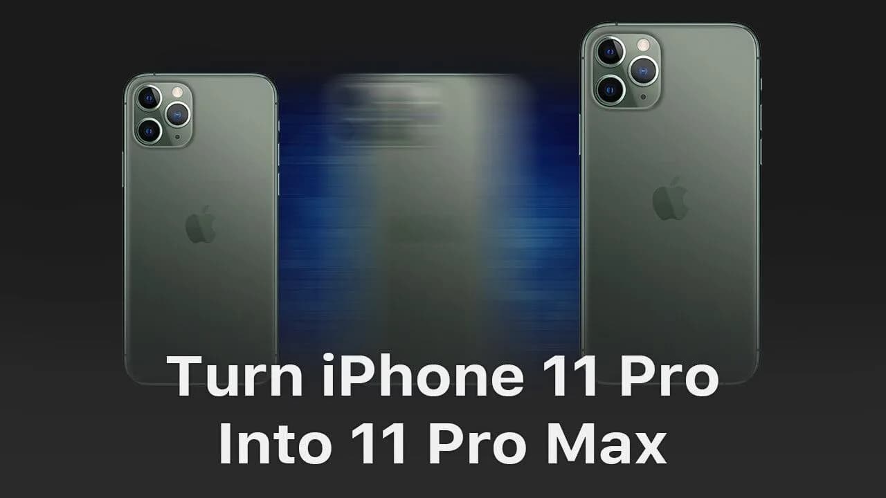 Turn iPhone 11 Pro Into iPhone 11 Pro Max