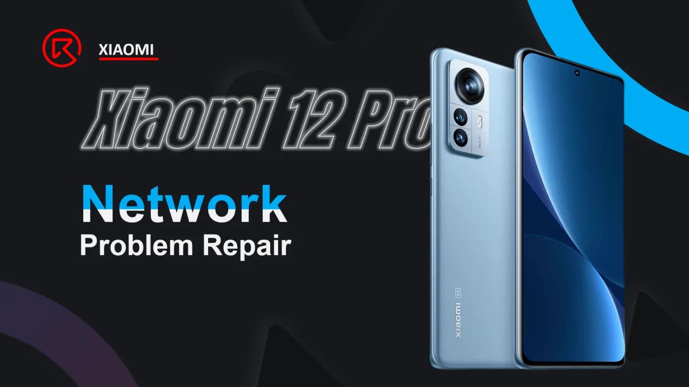 Xiaomi 12 Pro Network Problem Repair Guide