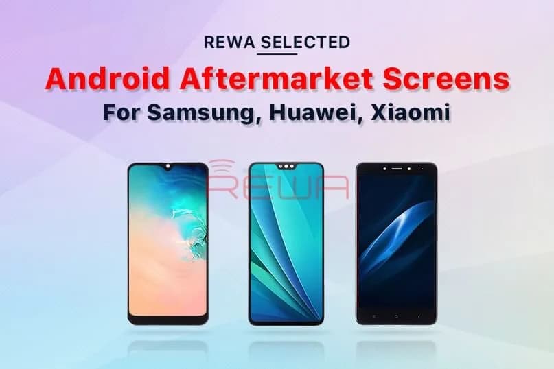Boost Repair Business with REWA Aftermarket Android Screens