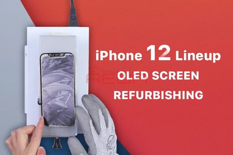 iPhone 12 Lineup OLED Screen Refurbishing Solution By REWA
